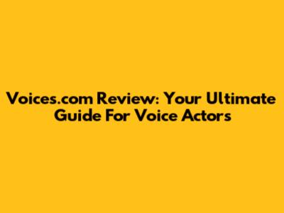 Voices.com Review: Your Ultimate Guide For Voice Actors