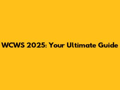 WCWS 2025: Your Ultimate Guide