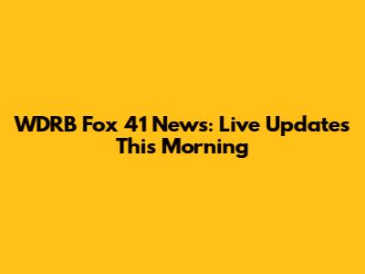 WDRB Fox 41 News: Live Updates This Morning