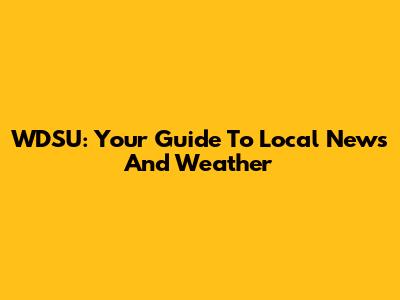 WDSU: Your Guide To Local News And Weather