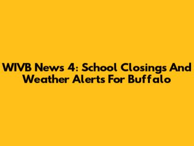 WIVB News 4: School Closings And Weather Alerts For Buffalo
