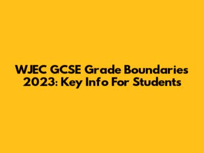 WJEC GCSE Grade Boundaries 2023: Key Info For Students
