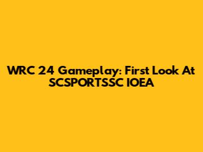WRC 24 Gameplay: First Look At SCSPORTSSC IOEA
