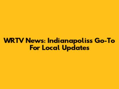 WRTV News: Indianapolis's Go-To For Local Updates