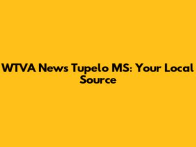 WTVA News Tupelo MS: Your Local Source