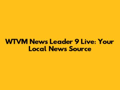 WTVM News Leader 9 Live: Your Local News Source