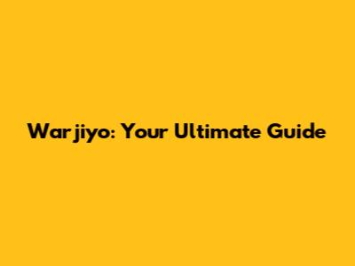 Warjiyo: Your Ultimate Guide