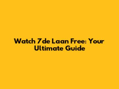 Watch 7de Laan Free: Your Ultimate Guide