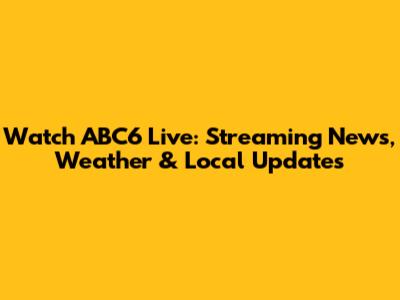 Watch ABC6 Live: Streaming News, Weather & Local Updates