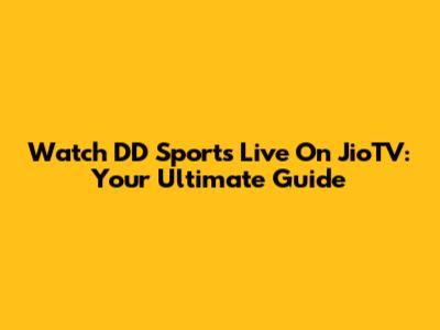 Watch DD Sports Live On JioTV: Your Ultimate Guide