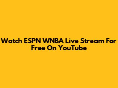 Watch ESPN WNBA Live Stream For Free On YouTube