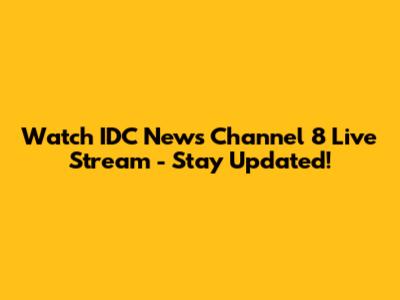 Watch IDC News Channel 8 Live Stream - Stay Updated!