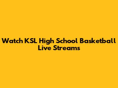 Watch KSL High School Basketball Live Streams