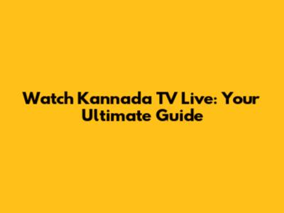 Watch Kannada TV Live: Your Ultimate Guide