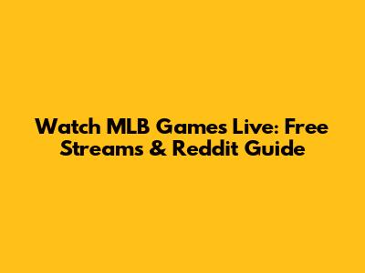 Watch MLB Games Live: Free Streams & Reddit Guide