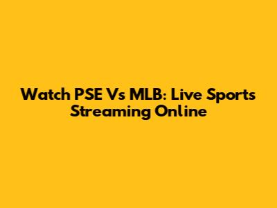 Watch PSE Vs MLB: Live Sports Streaming Online