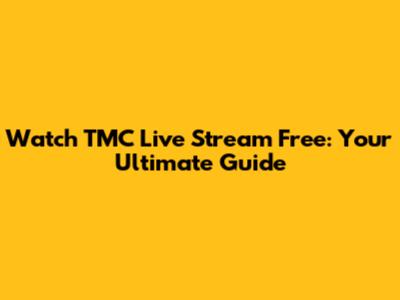 Watch TMC Live Stream Free: Your Ultimate Guide