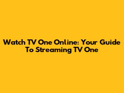 Watch TV One Online: Your Guide To Streaming TV One
