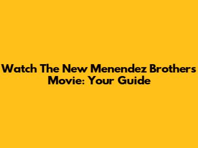 Watch The New Menendez Brothers Movie: Your Guide
