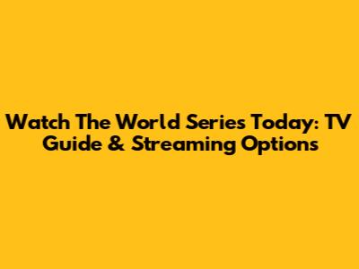 Watch The World Series Today: TV Guide & Streaming Options