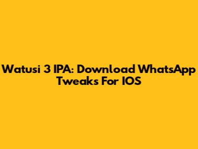 Watusi 3 IPA: Download WhatsApp Tweaks For IOS