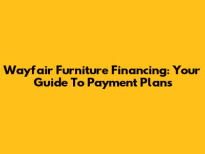 Wayfair Furniture Financing: Your Guide To Payment Plans