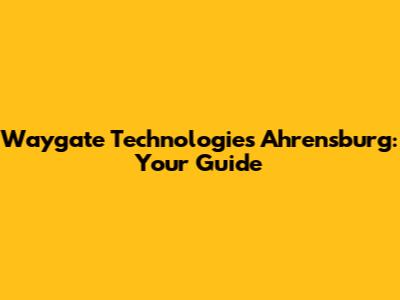 Waygate Technologies Ahrensburg: Your Guide