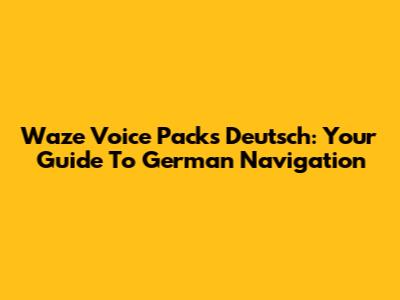 Waze Voice Packs Deutsch: Your Guide To German Navigation