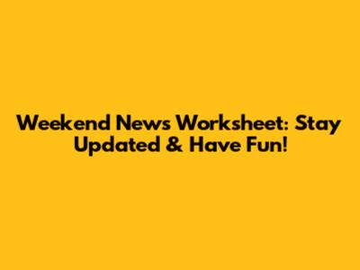 Weekend News Worksheet: Stay Updated & Have Fun!