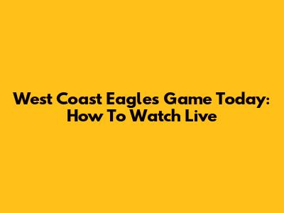 West Coast Eagles Game Today: How To Watch Live