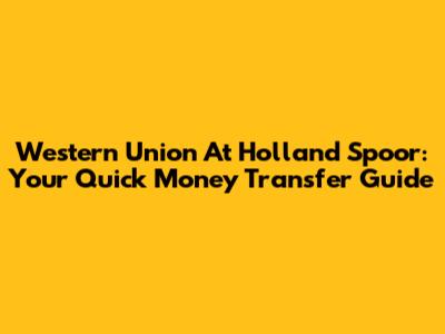 Western Union At Holland Spoor: Your Quick Money Transfer Guide