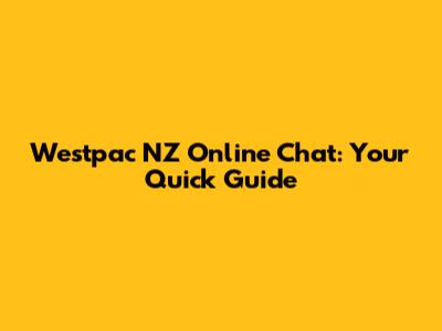 Westpac NZ Online Chat: Your Quick Guide