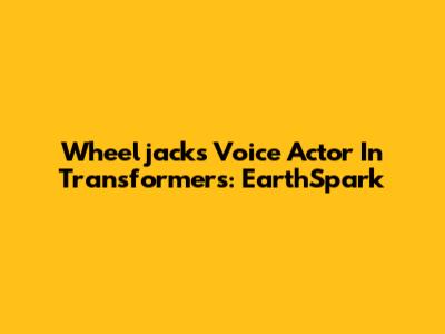 Wheeljack's Voice Actor In Transformers: EarthSpark