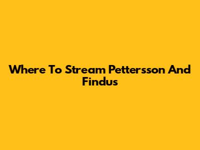 Where To Stream Pettersson And Findus