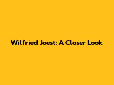 Wilfried Joest: A Closer Look