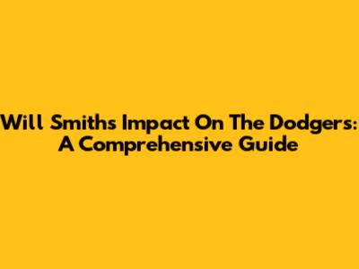 Will Smith's Impact On The Dodgers: A Comprehensive Guide