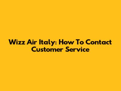 Wizz Air Italy: How To Contact Customer Service