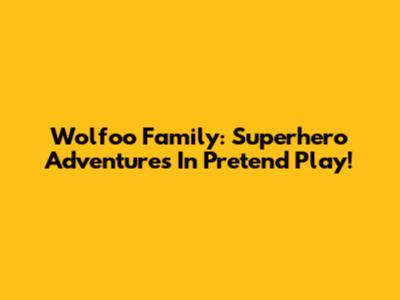 Wolfoo Family: Superhero Adventures In Pretend Play!