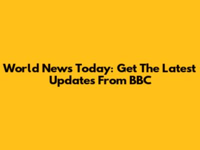 World News Today: Get The Latest Updates From BBC