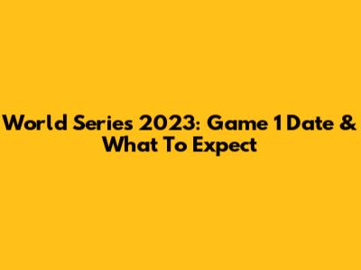 World Series 2023: Game 1 Date & What To Expect