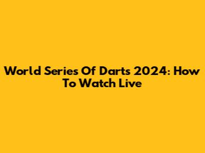 World Series Of Darts 2024: How To Watch Live