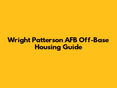 Wright Patterson AFB Off-Base Housing Guide