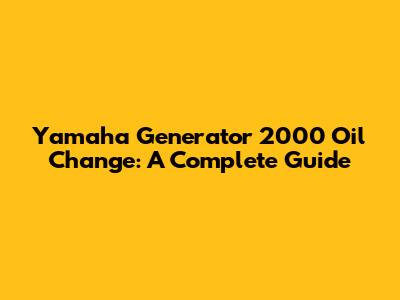 Yamaha Generator 2000 Oil Change: A Complete Guide