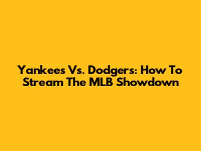 Yankees Vs. Dodgers: How To Stream The MLB Showdown