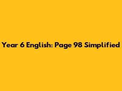 Year 6 English: Page 98 Simplified