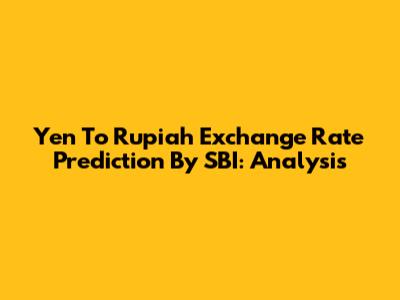 Yen To Rupiah Exchange Rate Prediction By SBI: Analysis