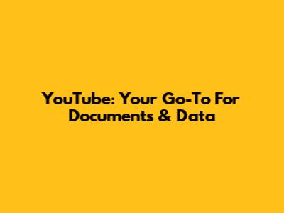 YouTube: Your Go-To For Documents & Data