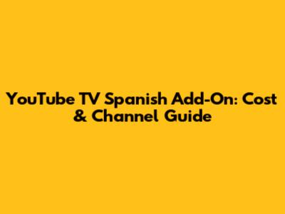 YouTube TV Spanish Add-On: Cost & Channel Guide