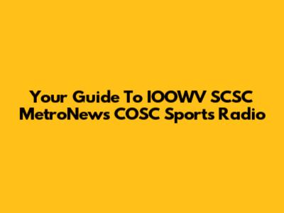 Your Guide To IOOWV SCSC MetroNews COSC Sports Radio