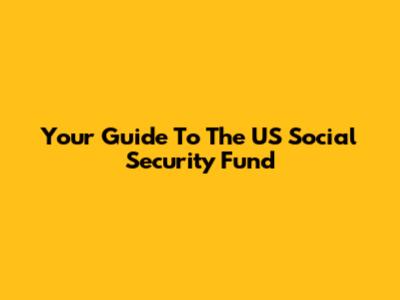 Your Guide To The US Social Security Fund